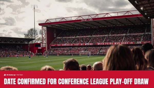 时隔29载重返欧战 诺丁汉森林欧协联附加赛赛程敲定